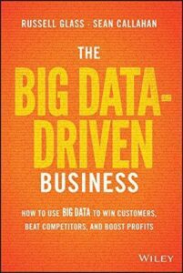 The Big Data Driven Business How to Use Big Data to Win Customers Beat Competitors and Boost Profits