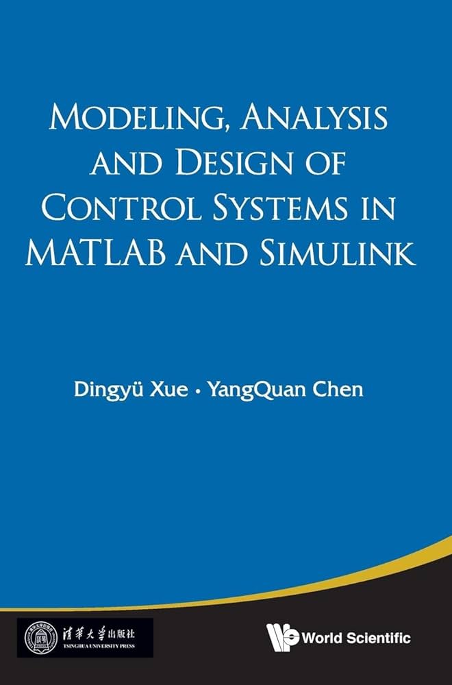 مدل‌سازی، آنالیز و طراحی سیستم‌های کنترل با متلب و سیمولینک توسط Dingyu Xue و YangQuan Chen: