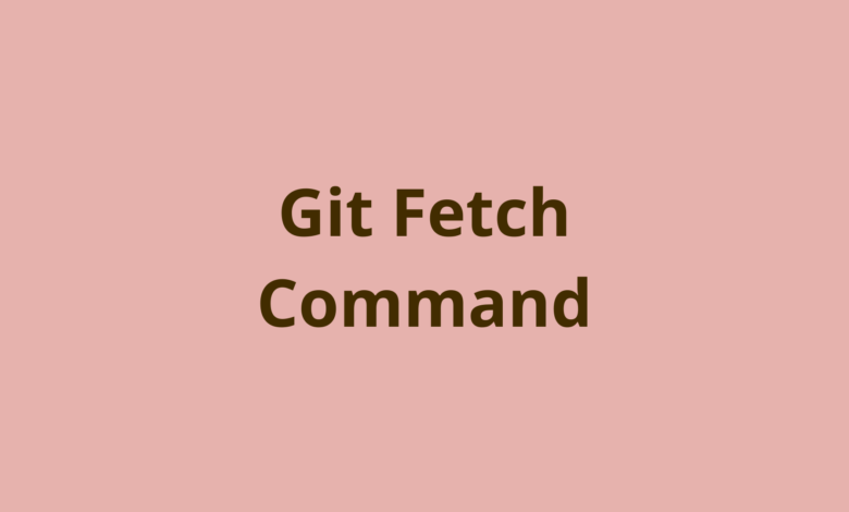 Git fetch چیست